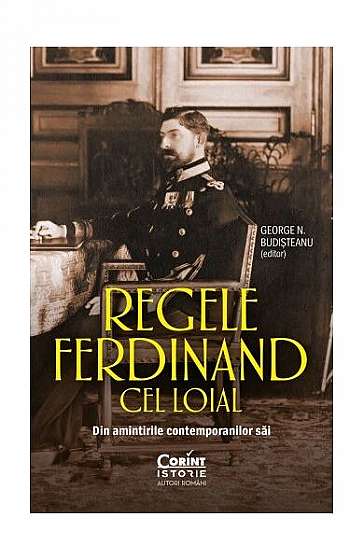 Regele Ferdinand cel Loial - Paperback brosat - George N. Budișteanu - Corint