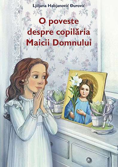 O poveste despre copilăria Maicii Domnului - Paperback brosat - Ljiljana Habjanović Đurović - Sophia