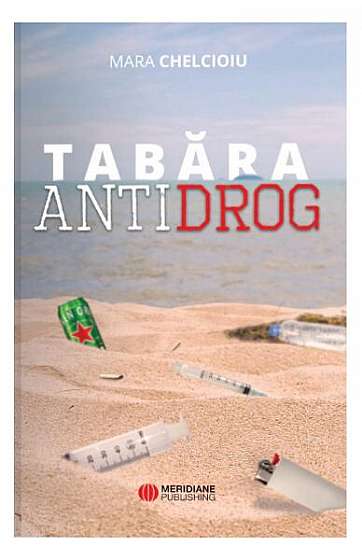Tabăra Antidrog - Paperback brosat - Mara Chelcioiu - Meridiane Publishing