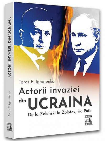 Actorii invaziei din Ucraina. De la Zelenski la Zolotov, via Putin - Paperback brosat - Taras B. Ignatenko - Neverland
