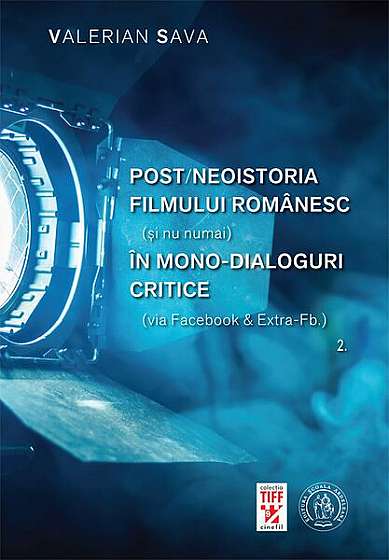Post/neoistoria filmului românesc (și nu numai) în mono-dialoguri critice (via Facebook & Extra-Fb.). Vol. 2 - Paperback brosat - Valerian Sava - Școala Ardeleană
