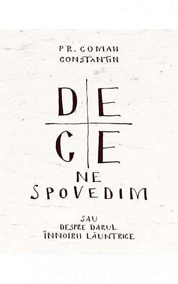 De ce ne spovedim - Paperback brosat - Pr. Constantin Coman - Bizantină