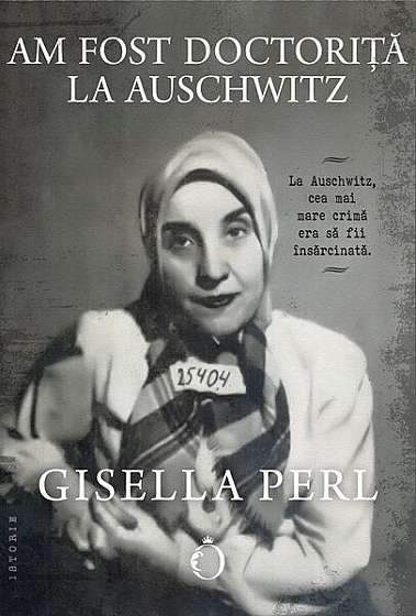 Am fost doctoriță la Auschwitz - Paperback brosat - Gisella Perl - Omnium