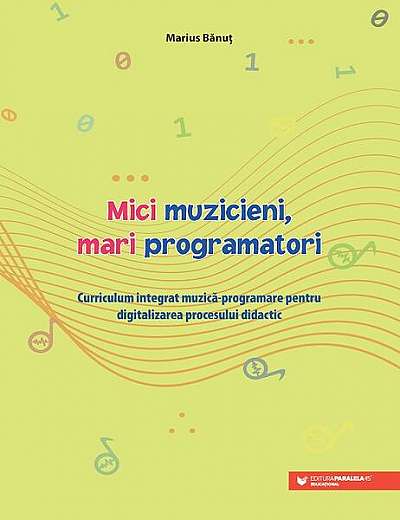 Mici muzicieni, mari programatori - Paperback brosat - Marius Bănuț - Paralela 45 educațional
