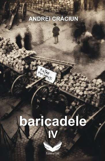 Baricadele IV - Paperback brosat - Andrei Crăciun - GRI