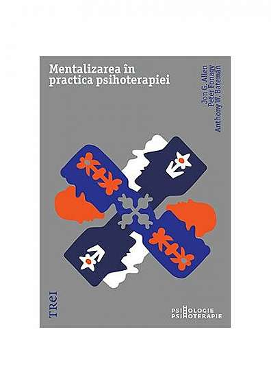 Mentalizarea în practica psihoterapiei - Paperback brosat - Anthony W. Bateman, Jon G. Allen, Peter Fonagy - Trei