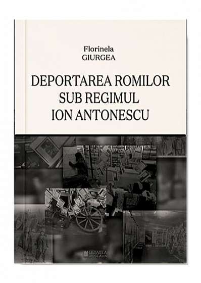 Deportarea romilor sub regimul Ion Antonescu - Paperback brosat - Florinela Giurgea - Cetatea de Scaun