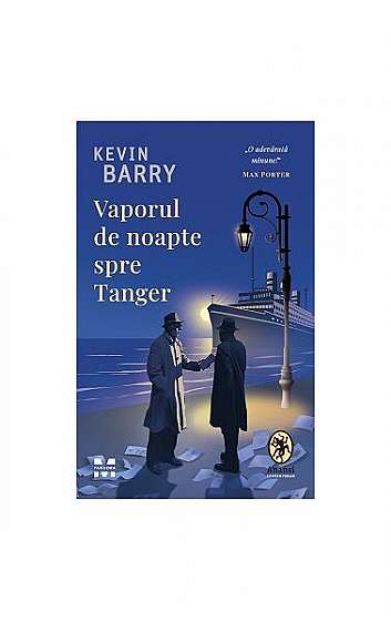 Vaporul de noapte spre Tanger - Paperback brosat - Kevin Barry - Pandora M
