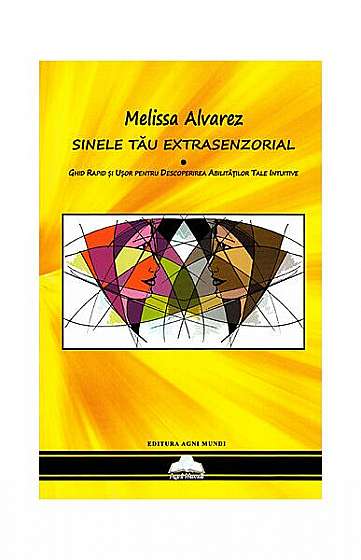 Sinele tău extrasenzorial - Paperback brosat - Melissa Alvarez - Agni Mundi
