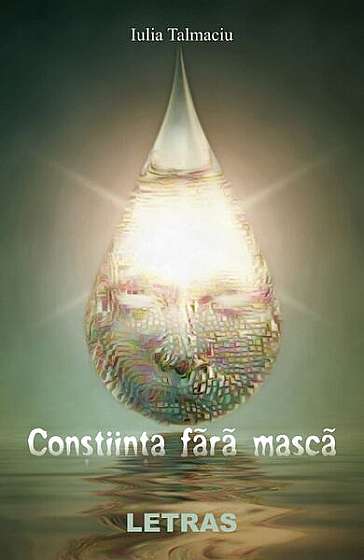 Conștiința fără mască - Paperback brosat - Iulia Talmaciu - Letras Conștiința fără mască - Paperback brosat - Iulia Talmaciu - Letras
