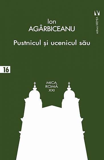 Pustnicul și ucenicul său - Paperback brosat - Ion Agârbiceanu - Vremea