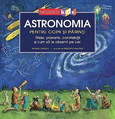 Astronomia pentru copii și părinți - Hardcover - Michael Driscoll - Niculescu