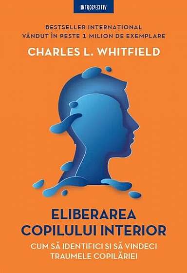 Eliberarea copilului interior - Paperback brosat - Charles L. Whitfield - Litera