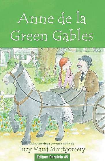 Anne de la Green Gables - Lucy Maud Montgomery - Paralela 45