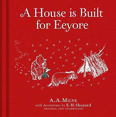 Winnie-the-Pooh: A House is Built for Eeyore - Hardcover - Alan Alexander Milne - Harper Collins Publishers Ltd.