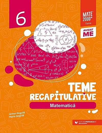 Matematică. Teme recapitulative. Clasa a VI-a - Paperback brosat - Anton Negrilă, Maria Negrilă - Paralela 45 educațional