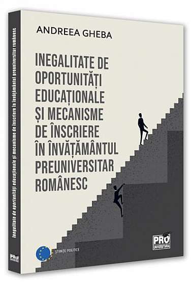Inegalitate de oportunități educaționale și mecanisme de înscriere în învățământul preuniversitar românesc - Paperback brosat - Andreea Gheba - Pro Universitaria