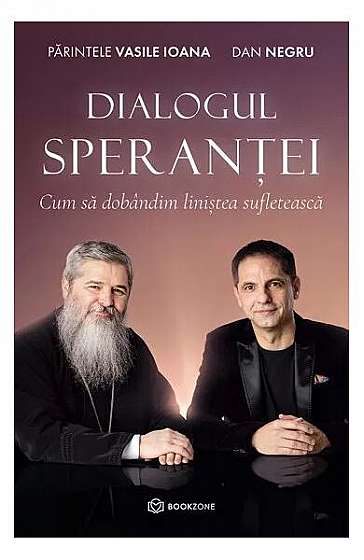 Dialogul Speranței - Paperback brosat - Părintele Vasile Ioana, Dan Negru - Bookzone