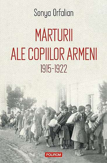 Mărturii ale copiilor armeni (1915-1922) - Paperback brosat - Sonya Orfalian - Polirom