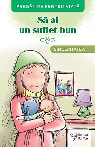 Coperta cărții Să ai un suflet bun. Sinceritatea - Paperback brosat - *** - For You