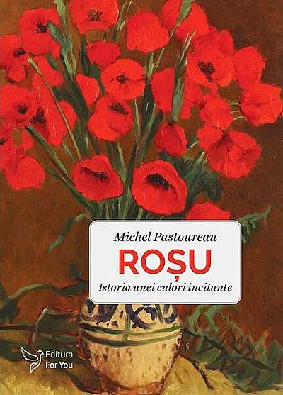 Roșu. Istoria unei culori incitante - Paperback brosat - Michel Pastoureau - For You