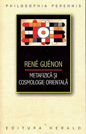 Metafizică şi cosmologie orientală - Paperback brosat - René Guénon - Herald
