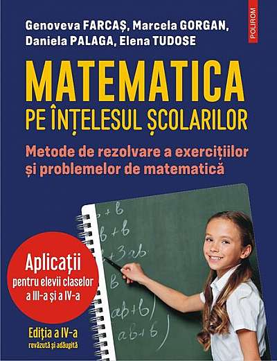 Matematica pe înțelesul școlarilor - Paperback brosat - Daniela Palaga, Elena Tudose, Genoveva Farcaș, Marcela Gorgan - Polirom