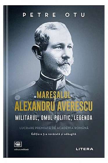 Mareșalul Alexandru Averescu - Paperback brosat - Petre Otu - Litera