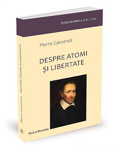 Despre atomi și libertate - Paperback - Pierre Gassendi - Ratio et Revelatio