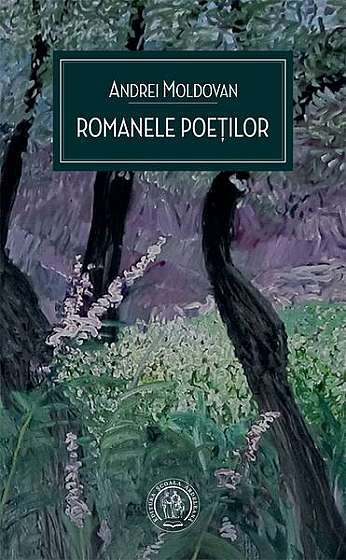 Romanele poeților - Paperback brosat - Andrei Moldovan - Școala Ardeleană