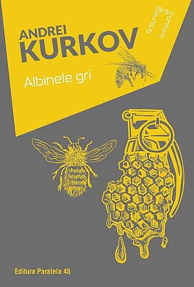 Albinele gri - Paperback brosat - Andrei Kurkov - Paralela 45