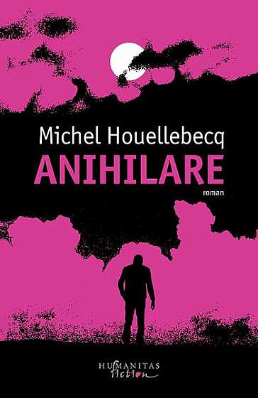 Anihilare - Paperback brosat - Michel Houellebecq - Humanitas Fiction