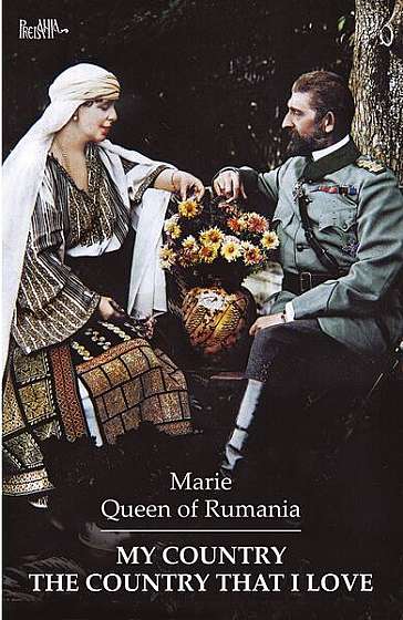 My Country. The Country That I Love - Paperback brosat - Regina Maria a României - Predania