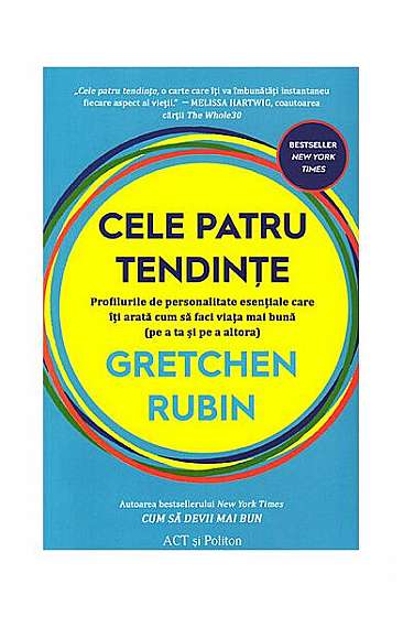 Cele patru tendințe: profilurile de personalitate esențiale care îți arată cum să faci viața mai bună (pe a ta și pe a altora) - Paperback brosat - Gretchen Rubin - Act și Politon