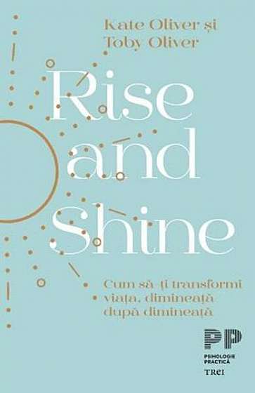Rise and Shine - Paperback brosat - Kate Oliver, Toby Oliver - Trei
