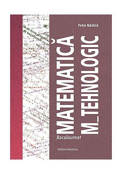 Bacalaureat Matematica M_Tehnologic - Paperback - Petre Năchilă - Nomina