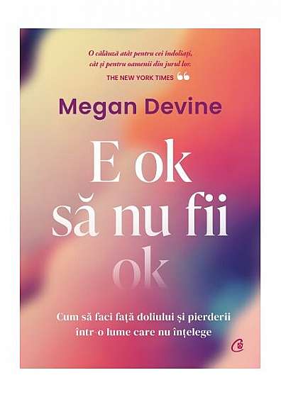E ok să nu fii ok - Paperback brosat - Megan Devine - Curtea Veche