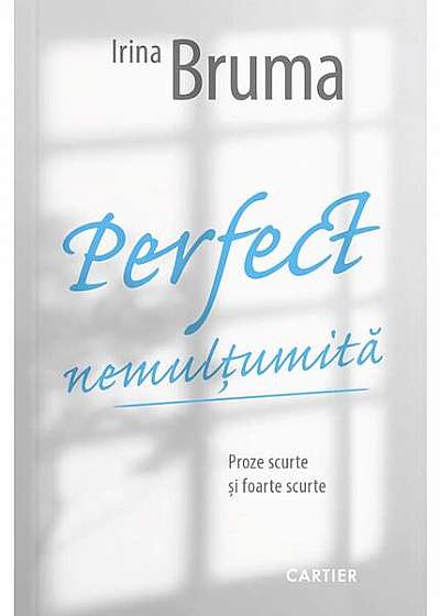 Perfect nemulțumită - Paperback brosat - Irina Bruma - Cartier