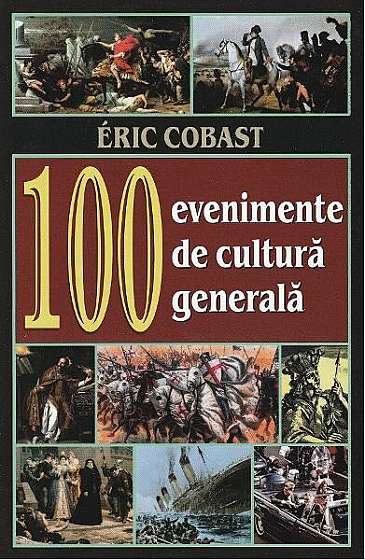 100 Evenimente de cultură generală - Paperback brosat - Éric Cobast - Orizonturi