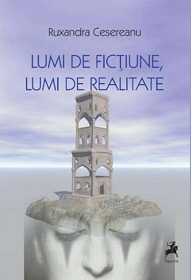 Lumi de ficțiune, lumi de realitate - Paperback brosat - Ruxandra Cesereanu - Tracus Arte