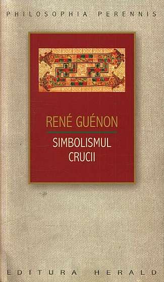 Simbolismul Crucii - Paperback brosat - René Guénon - Herald