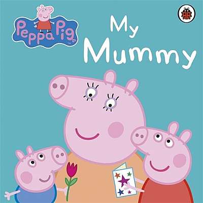 Peppa Pig: My Mummy - Board book - Mark Baker, Neville Astley - Penguin Random House Children's UK