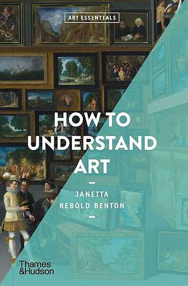 How To Understand Art - Paperback brosat - Janetta Rebold Benton - Thames & Hudson