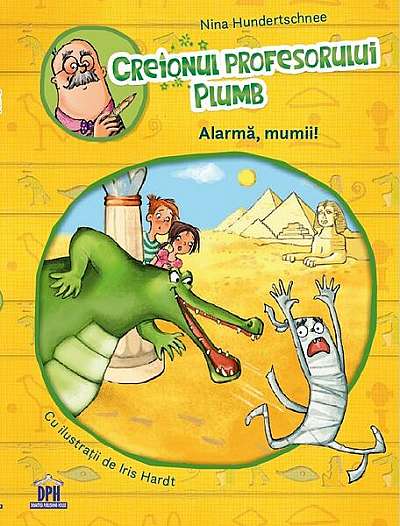 Creionul profesorului Plumb: Alarmă, mumii! - Hardcover - Nina Hundertschnee - Didactica Publishing House