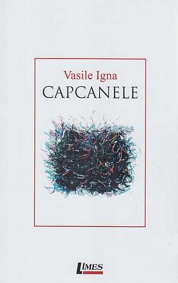 Capcanele - Paperback brosat - Vasile Igna - Limes