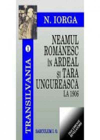 Transilvania. vol 1. Neamul romanesc in Ardeal si Tara Ungureasca la 1906 - Nicolae Iorga