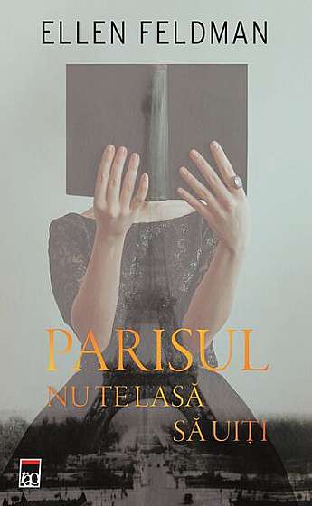 Parisul nu te lasă să uiți - Paperback brosat - Ellen Feldman - RAO