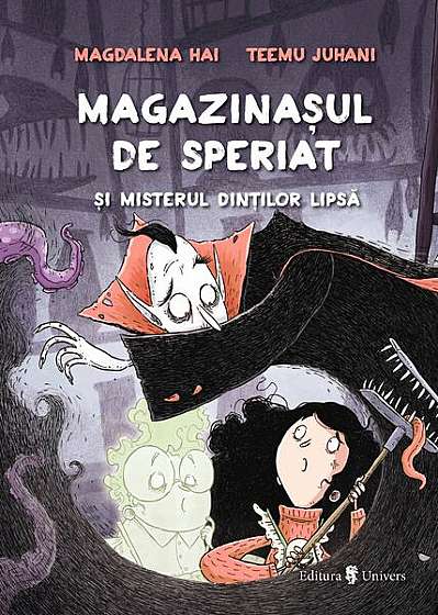 Magazinașul de speriat și misterul dinților lipsă - Hardcover - Magdalena Hai - Univers