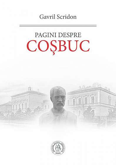 Pagini despre Coșbuc - Paperback brosat - Gavril Scridon - Școala Ardeleană