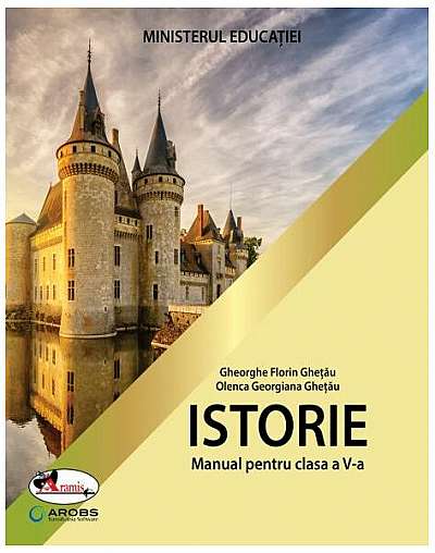Istorie. Manual pentru clasa a V-a - Paperback brosat - Gheorghe Florin Ghețău, Olenca Georgiana Ghețău - Aramis